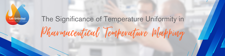 The Significance of Temperature Uniformity in Pharmaceutical Temperature Mapping