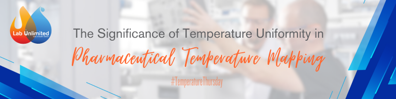 The Significance of Temperature Uniformity in Pharmaceutical Temperature Mapping