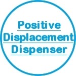 Positive Displacement Dispenser